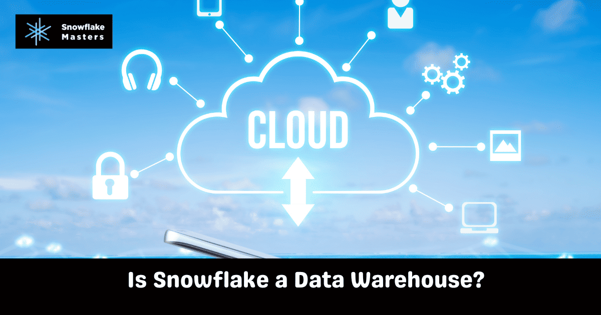 Is Snowflake a Data Warehouse?