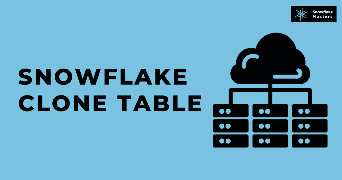 Snowflake Clone Table