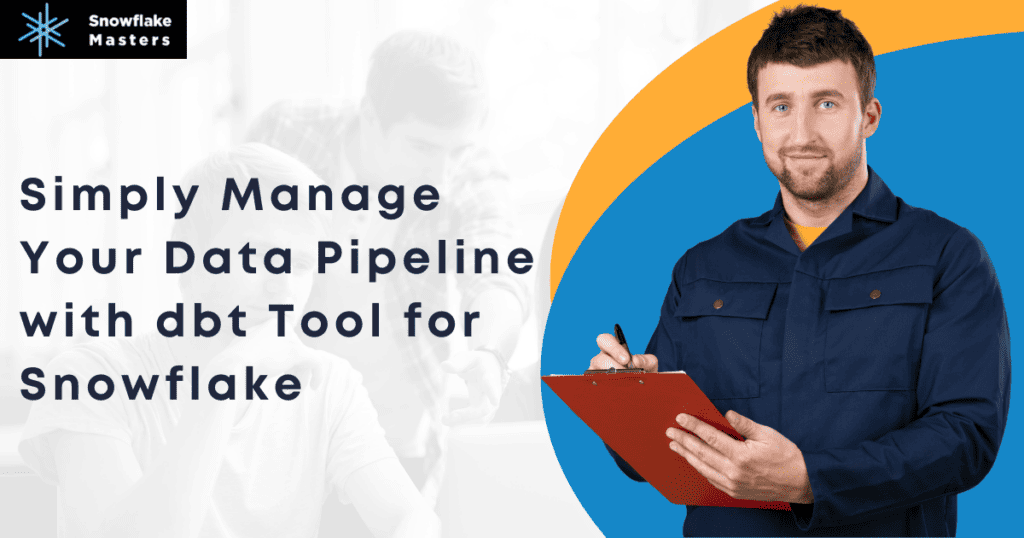 DBT Tool for Snowflake to Simply Manage Your Data Pipeline