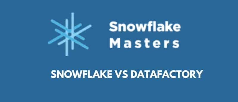 SNOWFLAKE VS DATAFACTORY